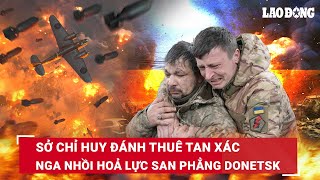 Thời sự Quốc tế 10\/4: Sở chỉ huy lính đánh thuê tan xác; Nga ném bom địa ngục, nhồi hỏa lực Donetsk