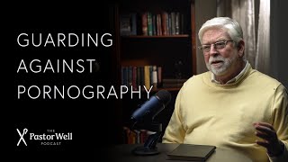 Guarding Against Pornography | Pastor Well - Ep. 54