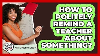 How To Politely Remind A Teacher About Something?