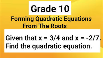Steps On How Form Quadratic Equations From Given Roots.