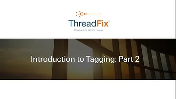 Intro to ThreadFix Tagging Part 2