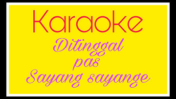 KARAOKE DITINGGAL PAS SAYANG SAYANGE (CIPT. ARYA SATRIA)