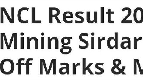 NCL RESULT 2023 RELEASED DATE,TIME DECLARED, MINING SIRDAR CUTOFF OUT, LATEST UPDATE