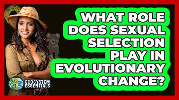 What Role Does Sexual Selection Play In Evolutionary Change? - Ecosystem Essentials
