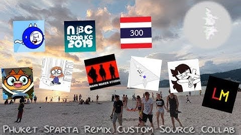 [Sparta Remix] The 9 part Phuket Sparta Remix Custom Source Collab