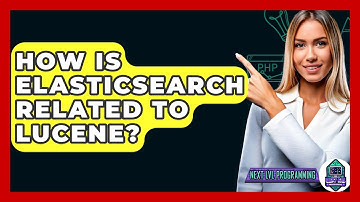 How Is Elasticsearch Related To Lucene? - Next LVL Programming