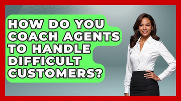 How Do You Coach Agents To Handle Difficult Customers? - Customer Support Coach