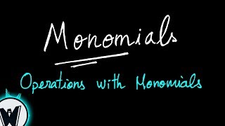 Monomials (Part 3): Operations with Monomials!