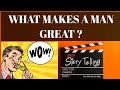WHAT MAKES A MAN GREAT || STORY|| SUBSCRIBE FOR MORE