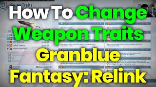 How To Swap/Change Weapon Traits – Granblue Fantasy: Relink (Endless Ragnarok)
