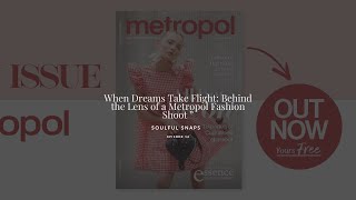 When Dreams Take Flight Behind The Lens Of A Metropol Fashion Shoot Episode 14 Soulful Snaps