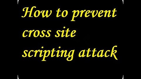 How to prevent cross site scripting attack