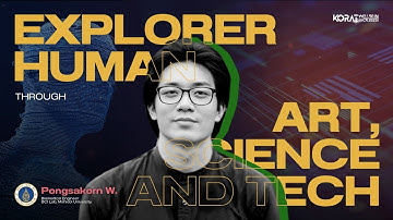 Explore Human through Art, Sci, and Tech | พงศกร เวชการ | KORAT WELL-BEING HACK 2025