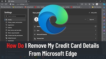 How Do I Remove My Credit Card Details From Microsoft Edge (Tutorial)