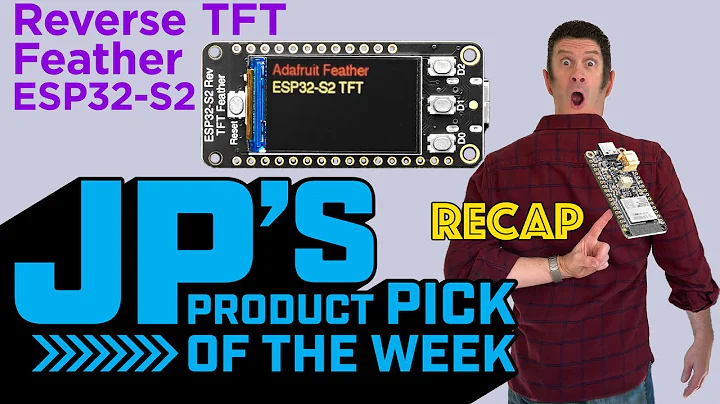JP’s Product Pick of the Week 2/21/23 ESP32-S2 Reverse TFT Feather RECAP @adafruit  @JohnParkMakes