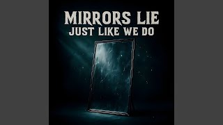 Download lagu Mirrors Lie Just Like We Do