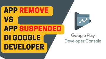 App Remove dan App Suspended Pada Google Developer Konsole.