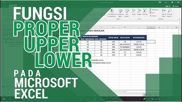 PENGGUNAAN FUNGSI PROPER, UPPER DAN LOWER PADA MICROSOFT EXCEL