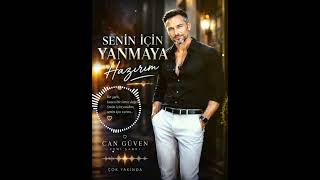 🎵 Senin İçin Yanmaya Hazırım ✍️ Söz & Müzik: Can Güven© Can Güven – Tüm hakları saklıdır