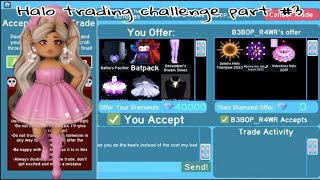Trading for 10+ ,halos trading challenge part 3 *OVERPAYS TRADES* (Roblox Royale high trading)