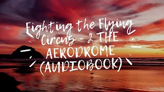 Fighting the Flying Circus - 2 THE AERODROME (AUDIOBOOK)