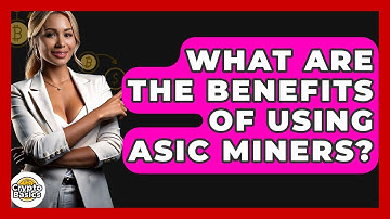 What Are The Benefits Of Using ASIC Miners? - CryptoBasics360.com