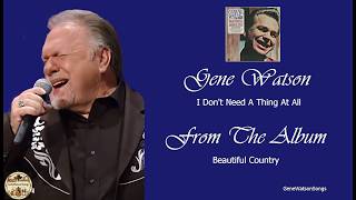 Gene Watson - I Don't Need A Thing At All.