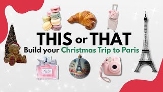 THIS or THAT: Build Your Dream Christmas Trip to Paris!🇫🇷🎄