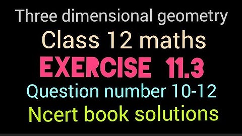 Three dimensional geometry | Exercise 11.3 | Class 12 | NCERT solutions | Question number 10-12