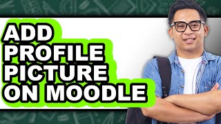 How to Add Profile Picture on Moodle - Step by Step