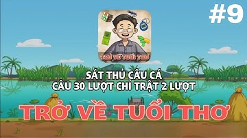 Trở Về Tuổi Thơ #9 || SÁT THỦ CÂU CÁ : CÂU 30 LƯỢT CHỈ TRẬT 2 LƯỢT
