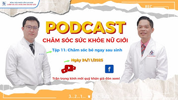 PODCAST CHĂM SÓC SỨC KHỎE NỮ GIỚI – TẬP 11: CHĂM SÓC BÉ NGAY SAU SINH