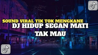 DJ HIDUP SEGAN MATI TAK MAU SAAT AKU PISAH DARIMU SOUND VIRAL TIK TOK 2023