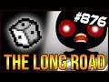 THE LONG ROAD - The Binding Of Isaac: Afterbirth+ #876
