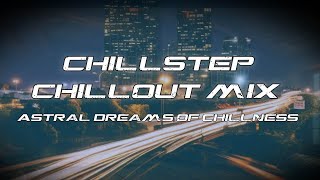 Chillstep Beatz : Astral Dreams of Chillness #Chillstep #chilloutmusic #chillbeats #electronicmusic