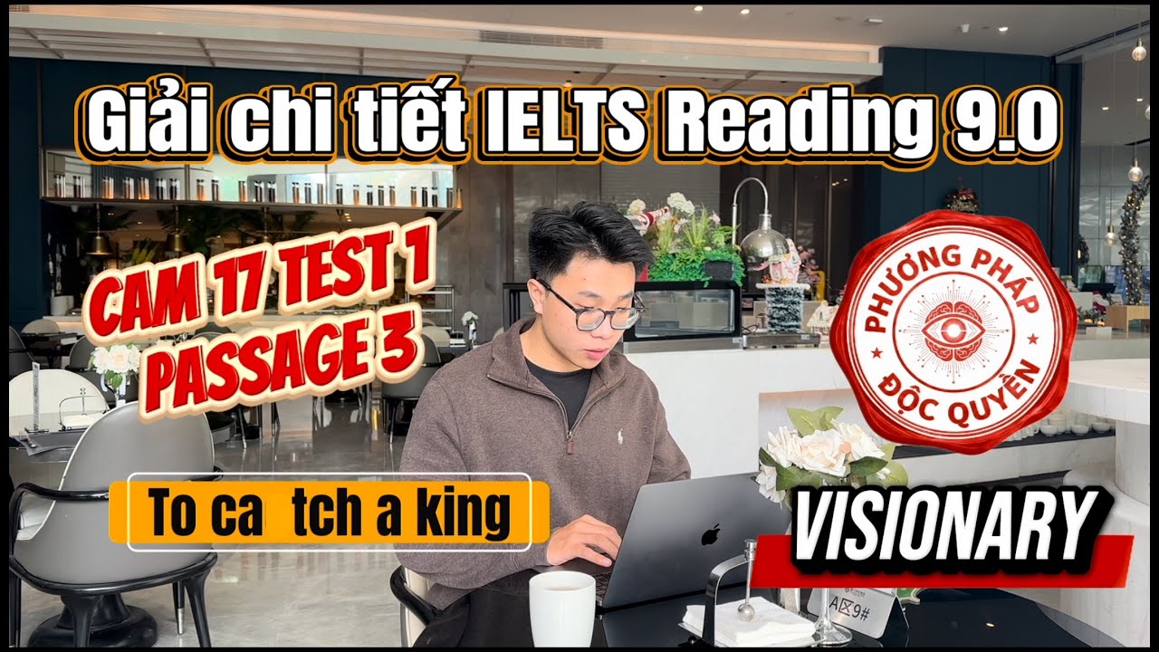 Giải đề Chi tiết Reading Cam 17 Test 1 Passage 3 | Kĩ thuật Tổng quan Ý tưởng Nhanh- To catch a King