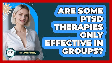 Are Some PTSD Therapies Only Effective In Groups? - PTSD Support Channel