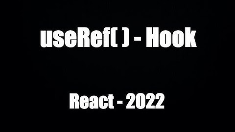 Hướng dẫn Hook: useRef()