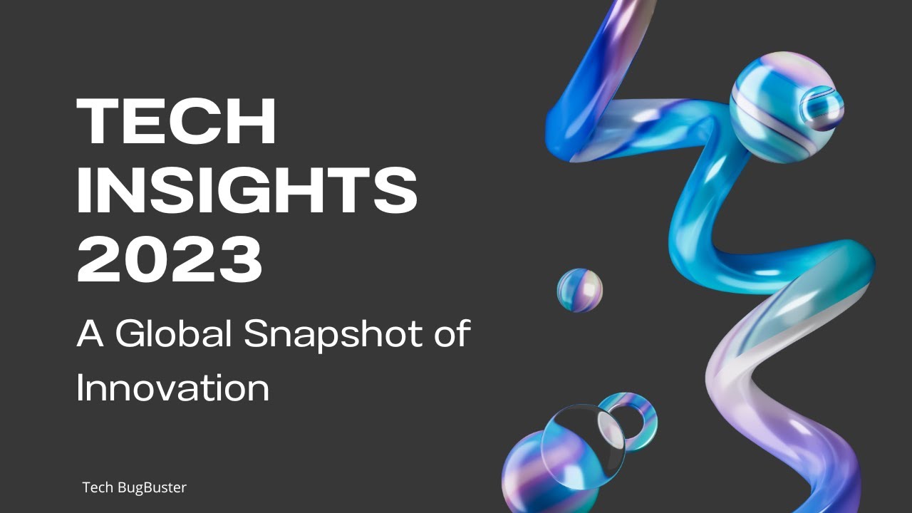 Tech Insights 2023: A Global Snapshot of Innovation - YouTube