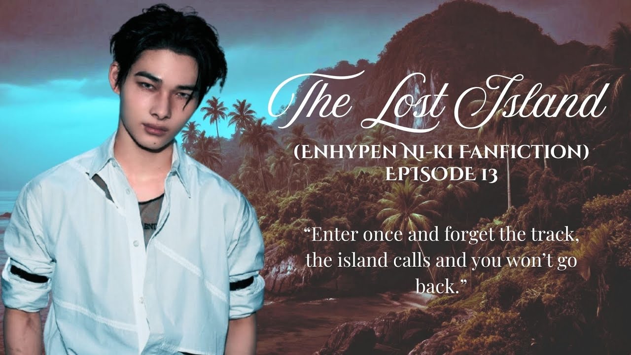 THE LOST ISLAND (NIKI FANFICTION) EPISODE 13