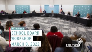 Fort Worth ISD School Board Workshop, March 8, 2022