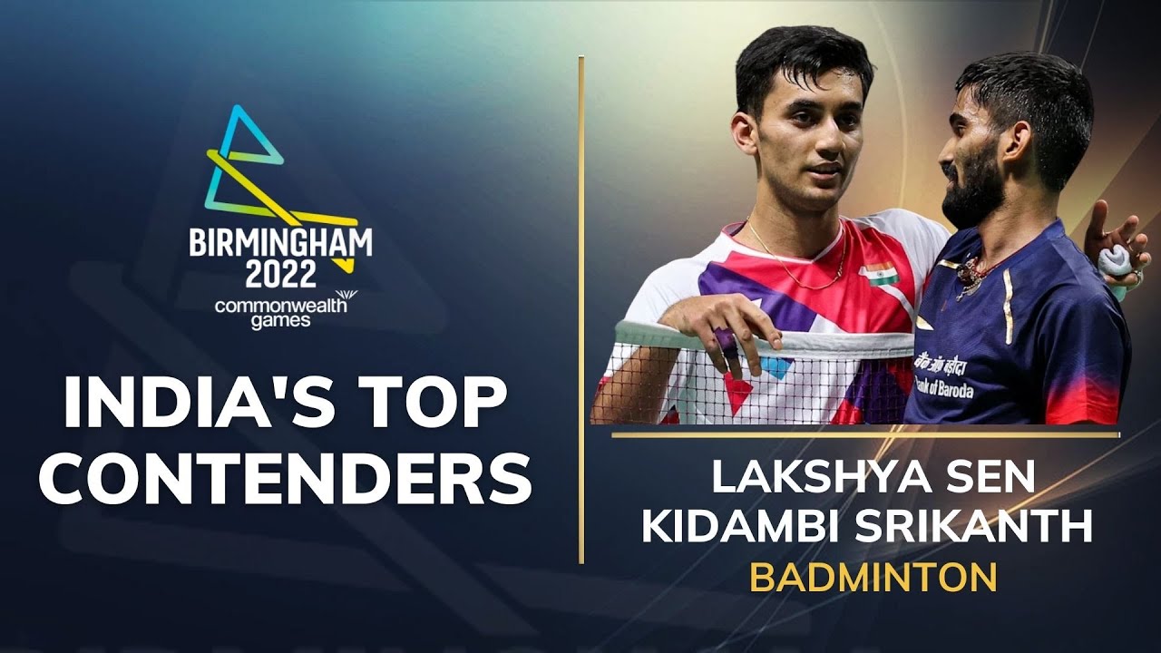 India pins hope on Lakshya Sen, Kidambi Srikanth Commonwealth Games 2022