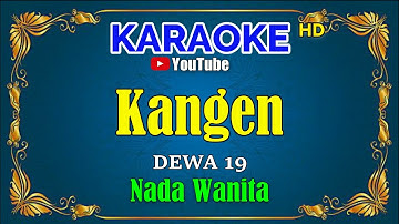 KANGEN - Dewa 19 [ KARAOKE HD ] Nada Wanita