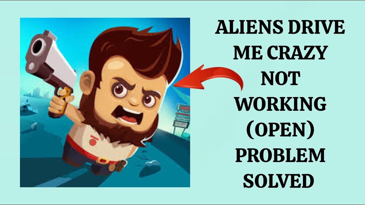 How To Solve Aliens Drive Me Crazy App Not Working(Open)
