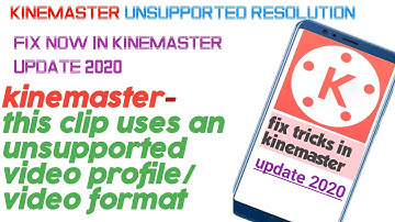 how to fix unsupported video format kinemaster 2020, kinemaster unsupported resolution