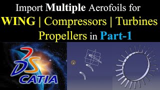 CATIA V5: How to Import Multiple Airfoils for Wing | Compressors | Turbines | Propellers - (Part-1)