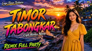 TIMOR TABONGKAR -  REMIX FULL PARTY || Cipt.Rinto Nine