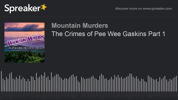The Crimes of Pee Wee Gaskins Part 1 (part 2 of 4)