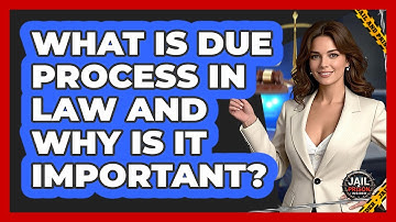 What Is Due Process In Law And Why Is It Important? - Jail & Prison Insider