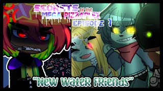 【”New Water Friends”】•【Secrets of the Mega Pizzaplex: Ep 1】